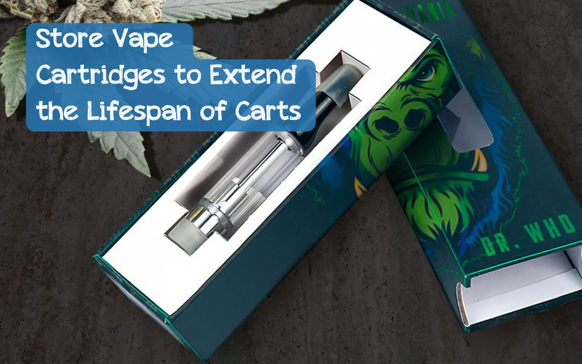 How to Store Vape Cartridges to Extend the Lifespan of Carts